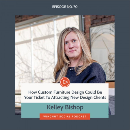 How Custom Furniture Design Could Be Your Ticket To Attracting New Design Clients, with Kelley Bishop –