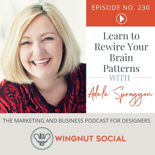 Learn To Rewire Your Brain Patterns With Adele Spraggon Episode 230