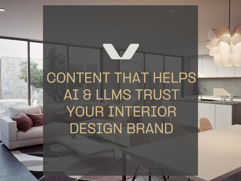 How to create content that helps AI & LLMs trust your interior design brand